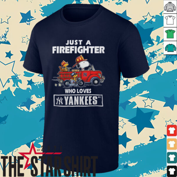 New York Yankees Baseball Snoopy And Woodstocks Just A Firefighter Who Loves Yankees T Shirt