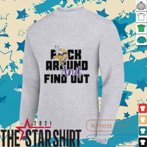 Minnesota Vikings fuck around and find out shirt
