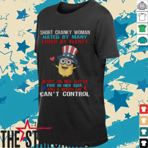 Minion short cranky woman hated by many loved by plenty heart on her sleeve fire in her soul shirt