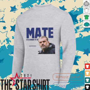 Ange Postecoglou Tottenham Hotspur Mate it is what it is shirt