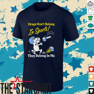 Boss Dog Drugs Don't Belong In Sports They Belong In Me T shirt