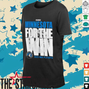 Minnesota Timberwolves For The Win 2025 NBA Playoffs shirt