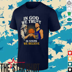 Golden State Warriors In God We Trust In Steph We Believe Graphic Shirt
