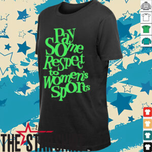 Pay some respect to women’s sports 2025 shirt