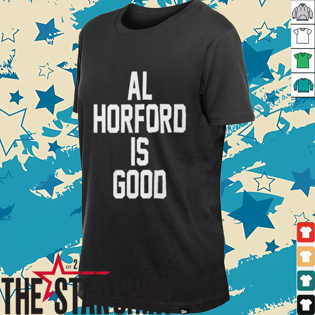 Al Horford Is Good T Shirt Al Horford Is Good T Shirt