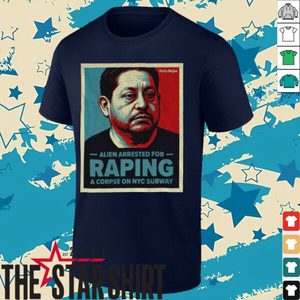 Alien Arrested For Raping A Corpse On Nyc Subway shirt