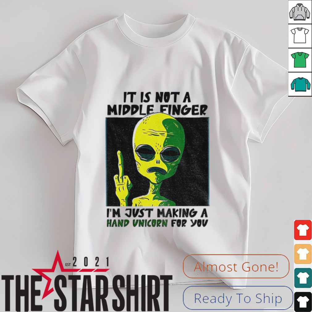 Alien it is not a middle finger I’m just making a hand unicorn for you shirt Alien it is not a middle finger I’m just making a hand unicorn for you shirt