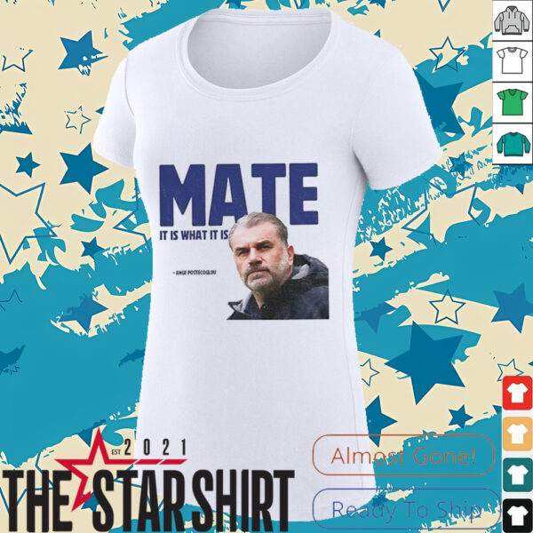 Ange Postecoglou Tottenham Hotspur Mate it is what it is shirt