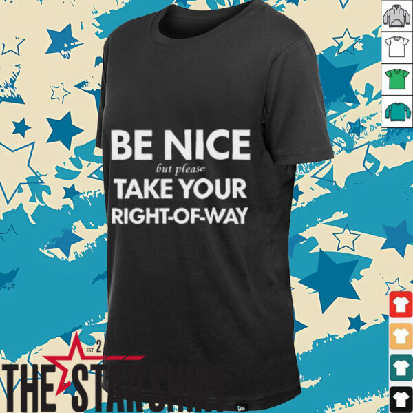 Bend Be Nice But Please Take Your Right Of Way T Shirt