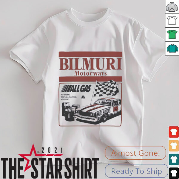 Bilmuri Motorways All Gas no breaks 100 percent all natural non gmo shirt
