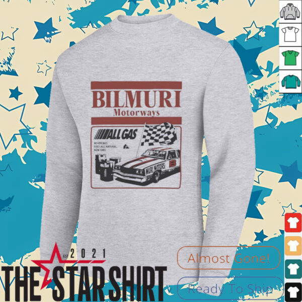 Bilmuri Motorways All Gas no breaks 100 percent all natural non gmo shirt