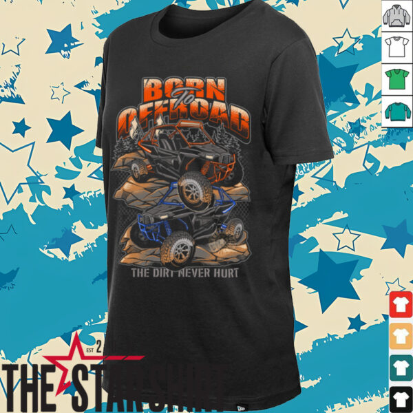 Born To Offroad The Dirt Never Hurt Shirt