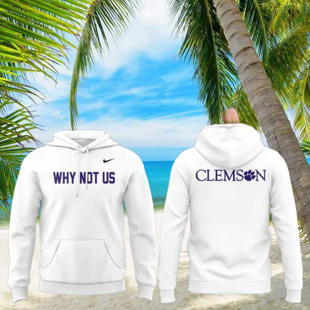 Clemson Why Not Us 2025 T Shirt Clemson Why Not Us 2025 T Shirt