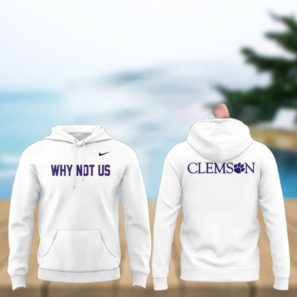 Clemson Why Not Us 2025 T Shirt Clemson Why Not Us 2025 T Shirt