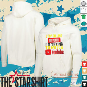 Stop calling my mom I’m trying to watch Youtube shirt