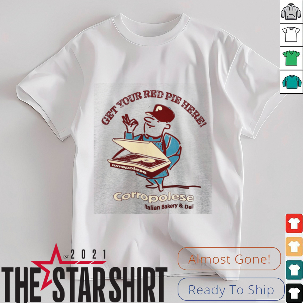 Corropolese Get Your Red Pie Here T Shirt Corropolese Get Your Red Pie Here T Shirt