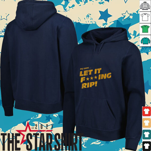 DQ says let it fucking rip shirt