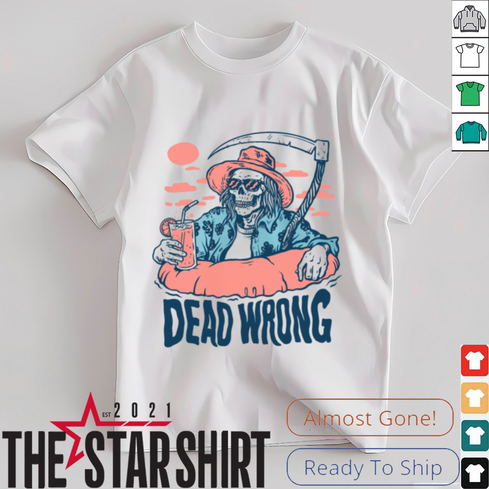 Dead Wrong Summer Grim Reaper T Shirt Dead Wrong Summer Grim Reaper T Shirt