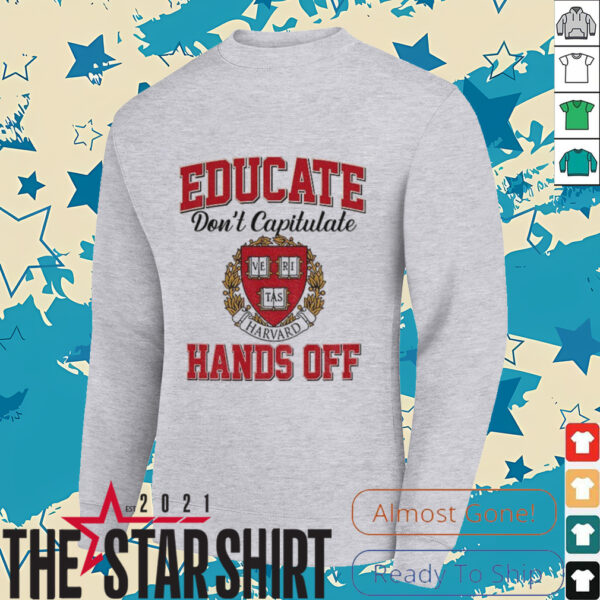 Educate Don’t Capitulate Ve Ri Tas Harvard Hands Off shirt