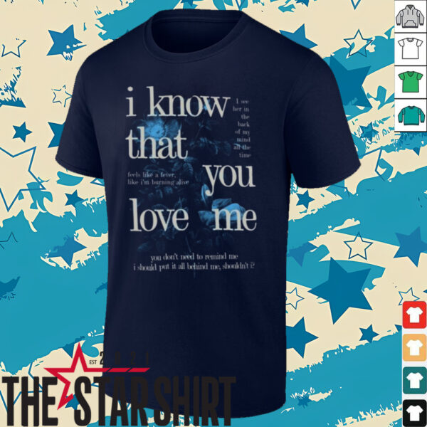 Fan Inspired I Know That You Love Me T Shirt