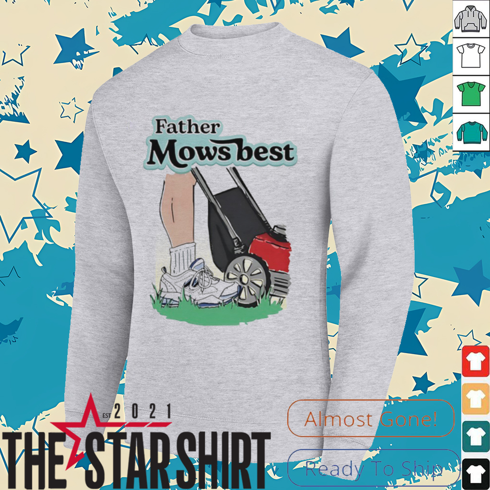 Father mows best shirt Father mows best shirt