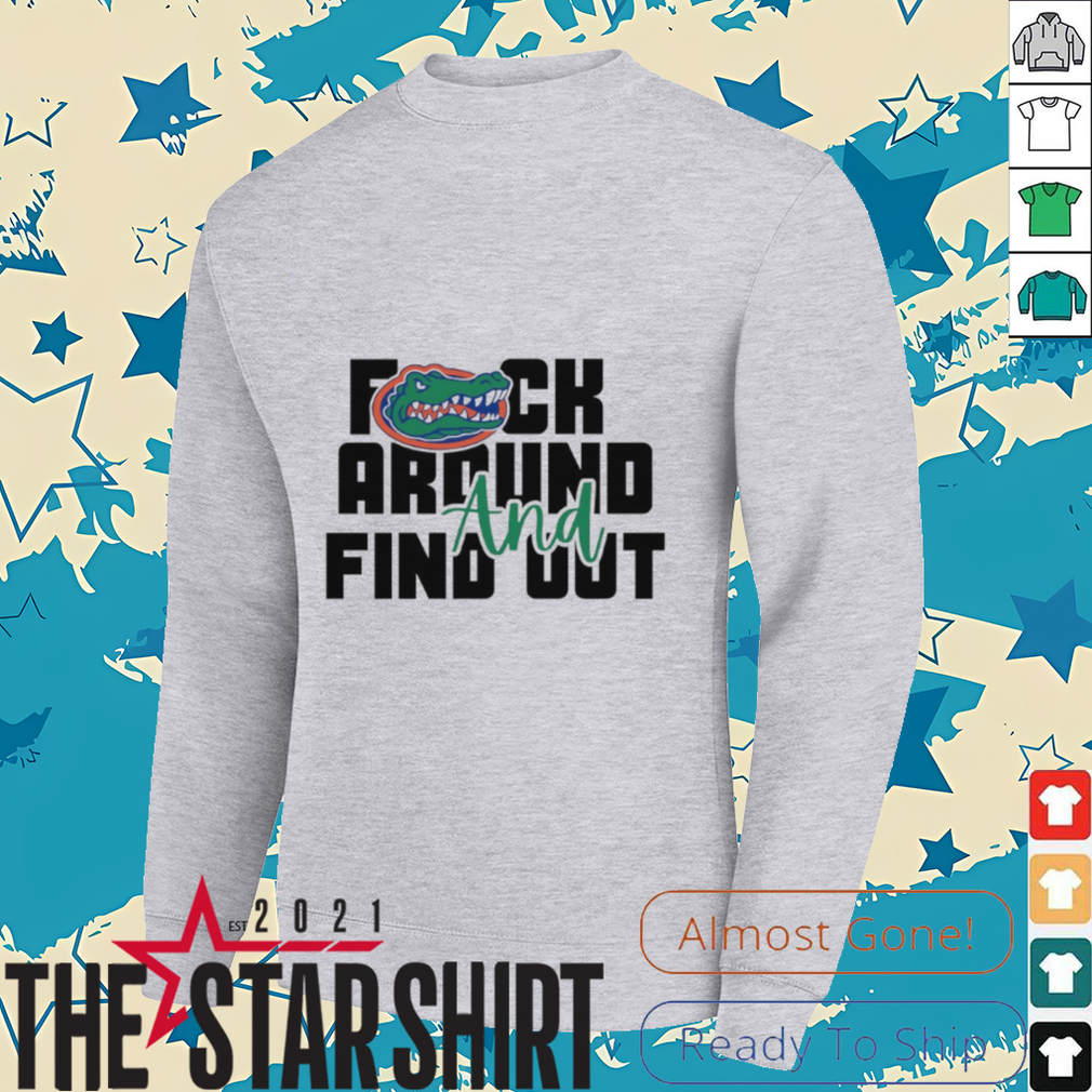 Florida Gators fuck around and find out shirt Florida Gators fuck around and find out shirt