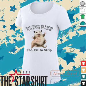 Too Young to Retire, Too Poor to Quit, Too Fat to Strip Shirt