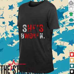 She’s bwoken he’s woke 2025 shirt