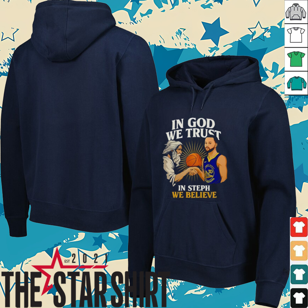 Golden State Warriors In God We Trust In Steph We Believe Graphic Shirt Golden State Warriors In God We Trust In Steph We Believe Graphic Shirt