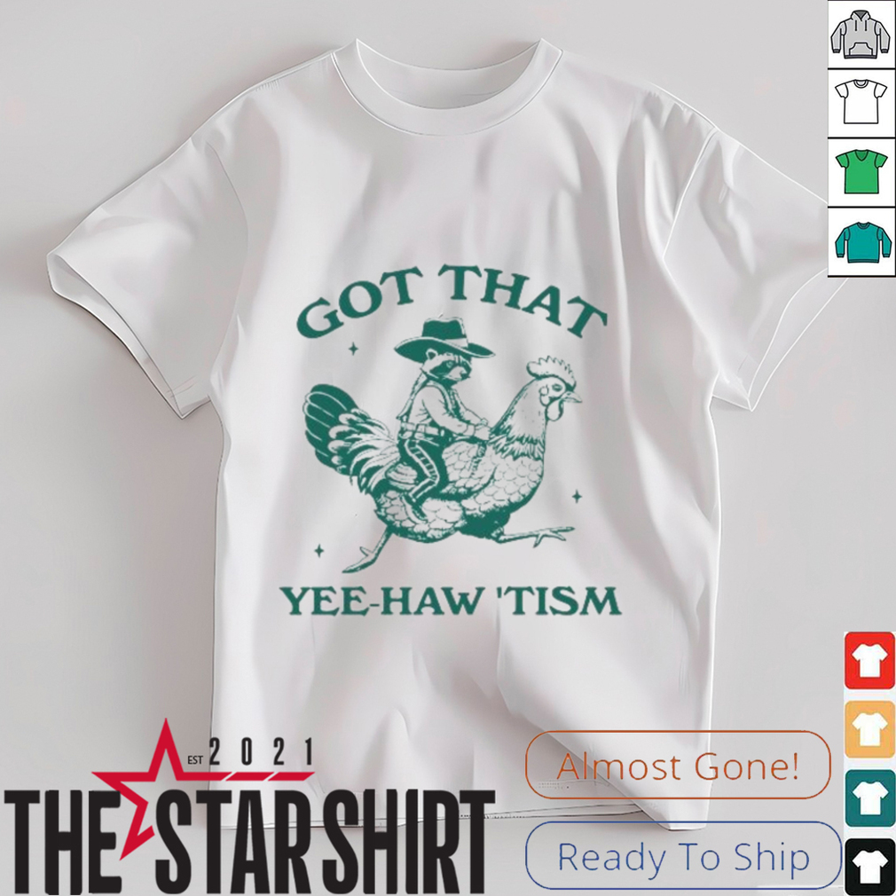 Got that yee haw tism Shirt Got that yee haw tism Shirt