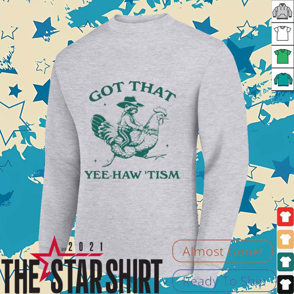 Got that yee haw tism Shirt Got that yee haw tism Shirt