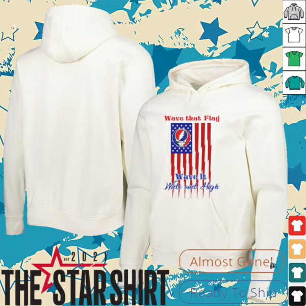 Grateful Dead Wave That Flag Wave It Wide and High Special shirt