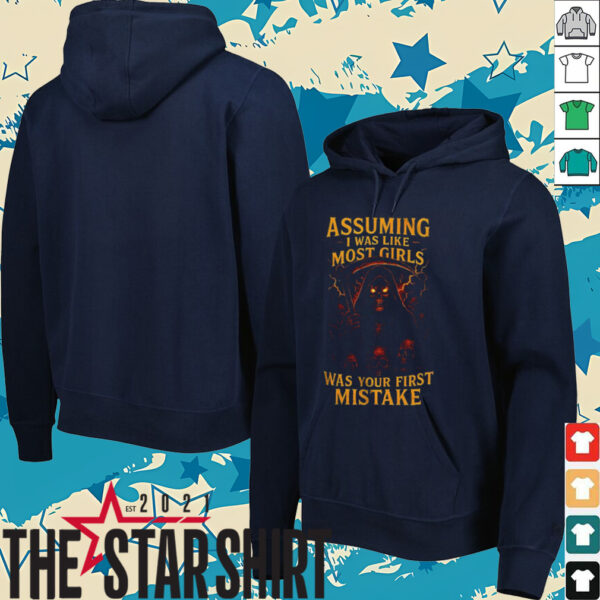 Grim reaper assuming I was like most girls was your first mistake shirt