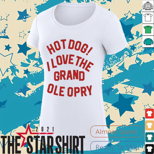 Hot Dog I love the grand ole opry shirt