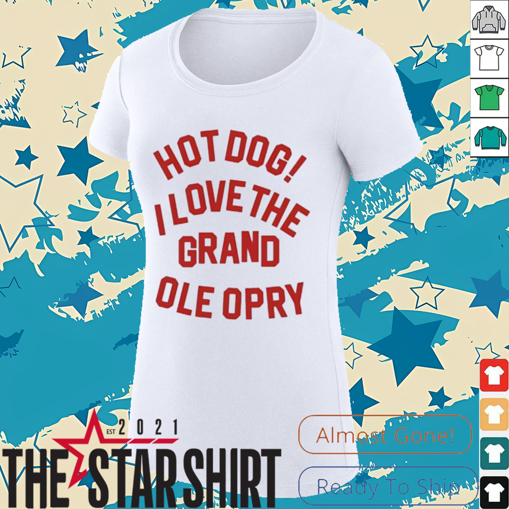 Hot Dog I love the grand ole opry shirt Hot Dog I love the grand ole opry shirt