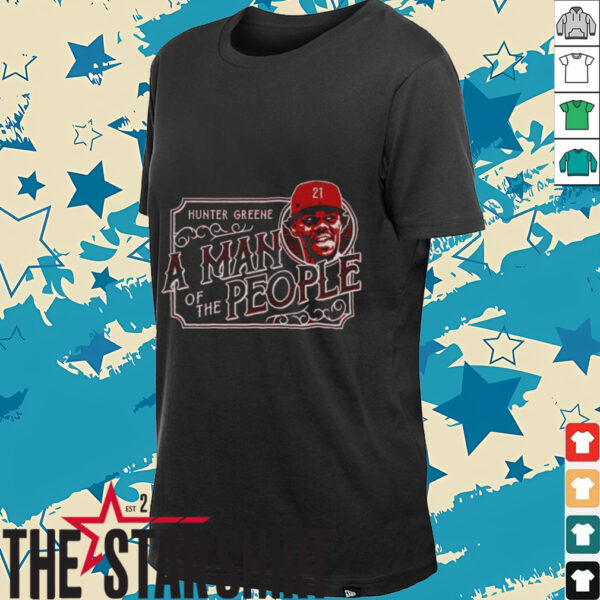 Hunter Greene Cincinnati Reds Baseball MLB a man of the people shirt