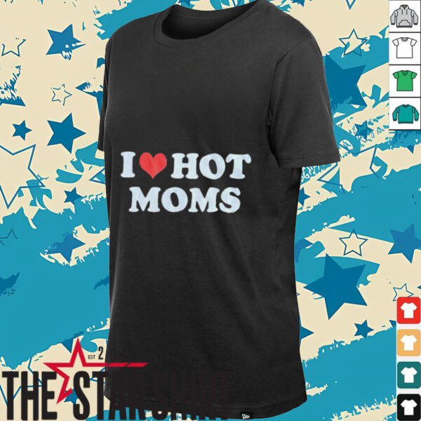 I Heart Hot Moms T Shirt