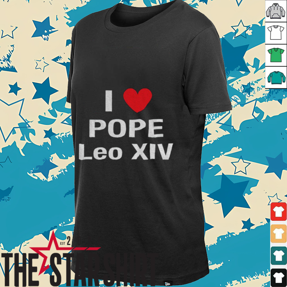 I Love Pope Leo XIV shirt I Love Pope Leo XIV shirt