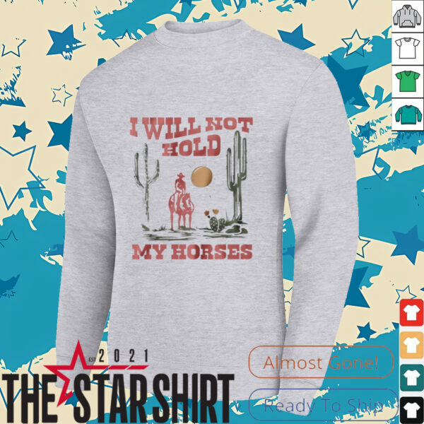 I will not hold my horses vintage shirt