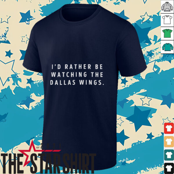 I’d rather be watching the Dallas Wings WNBA shirt