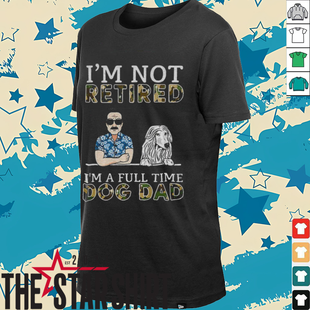 I’m not retired I’m a full time dog dad Father’s Day shirt I’m not retired I’m a full time dog dad Father’s Day shirt
