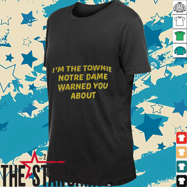 I’m the townie Notre Dame warned you about shirt