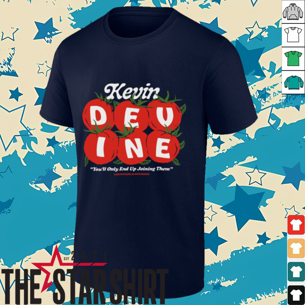 Kevin Devine You'll Only End Up Joining Them Tomato T Shirt Kevin Devine You'll Only End Up Joining Them Tomato T Shirt