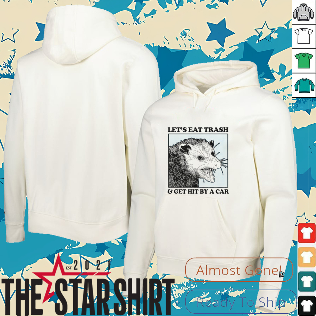 Les's eat trash & get hit by a Car Shirt Les's eat trash & get hit by a Car Shirt