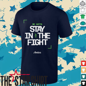 We gotta stay in the fight Boston Celtics Playoffs 2025 shirt