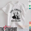Life liberty and ice cream shirt