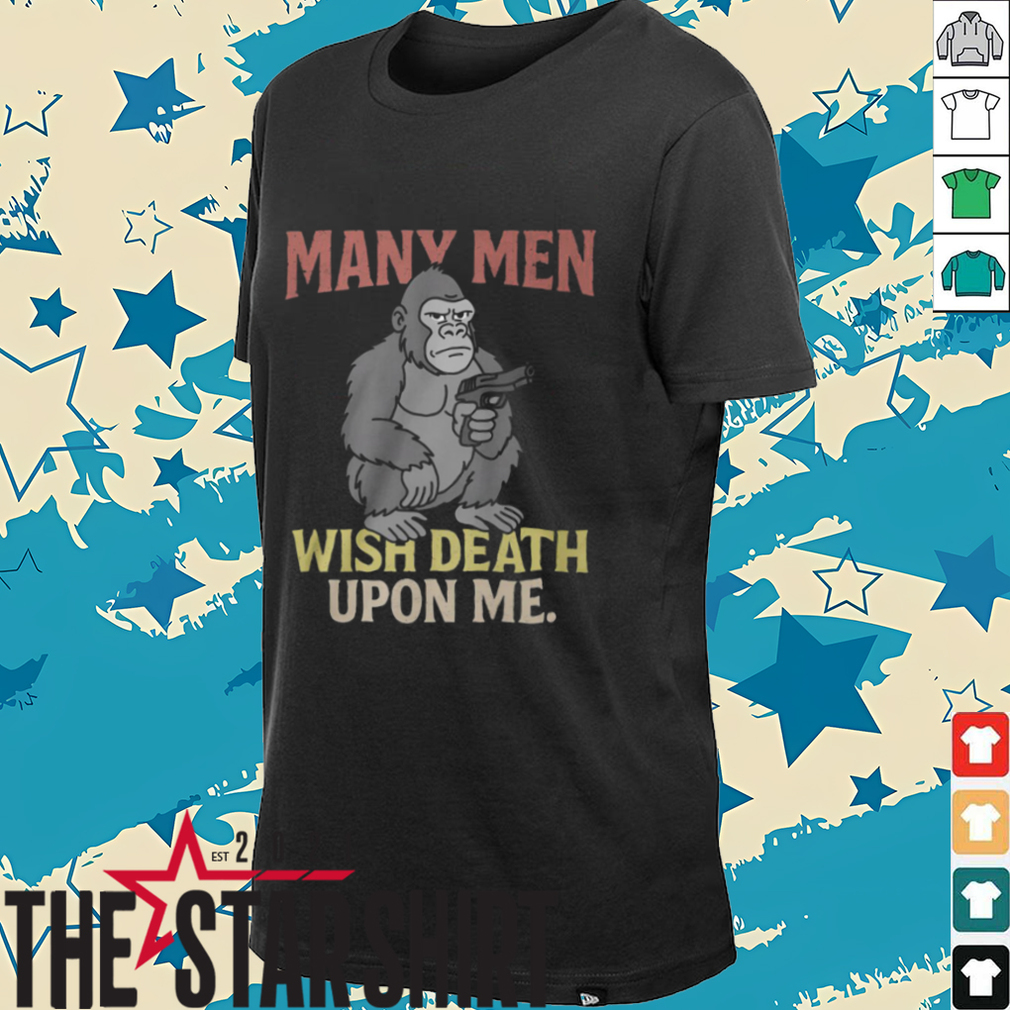 Many Men Wish Death Upon Me T Shirt Many Men Wish Death Upon Me T Shirt