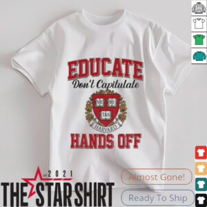 Educate Don’t Capitulate Ve Ri Tas Harvard Hands Off shirt