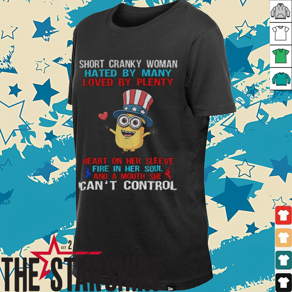 Minion short cranky woman hated by many loved by plenty heart on her sleeve fire in her soul shirt Minion short cranky woman hated by many loved by plenty heart on her sleeve fire in her soul shirt