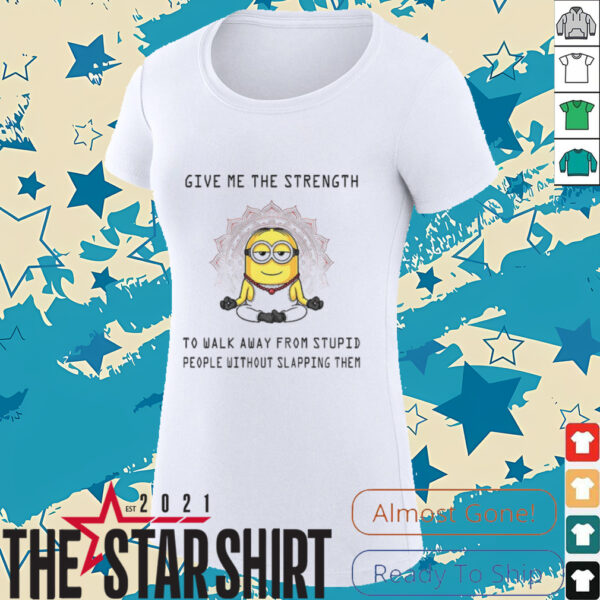 Minion yoga give me the strength to walk away from stupid people without slapping them shirt